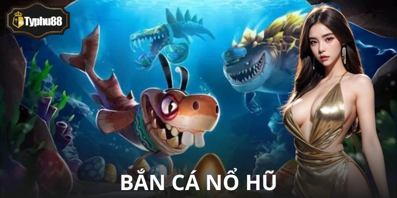Game Bắn Cá Nổ Hũ - Một Cú Nổ, Hốt Cả Kho Triệu Xu