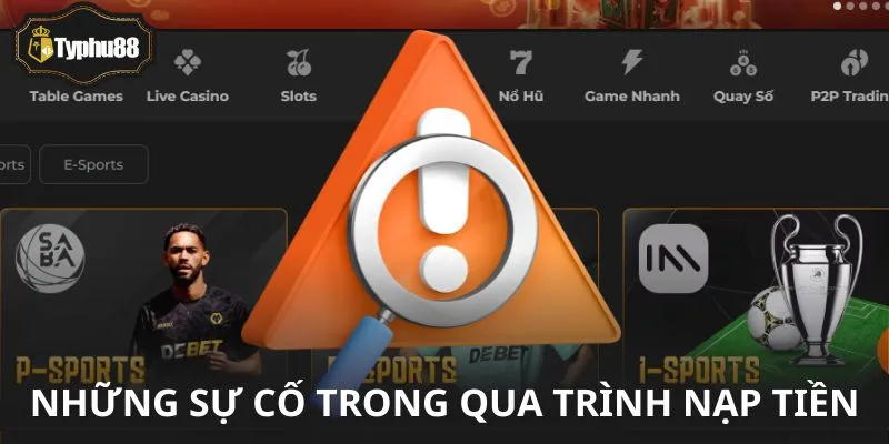 Nhà cái xử lý nhanh chóng khi quy trình nạp tiền bị sự cố